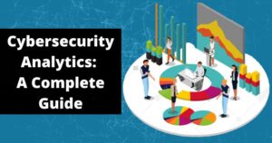 Cybersecurity Analytics: A Complete Guide For 2024 - Cybersecurity For Me