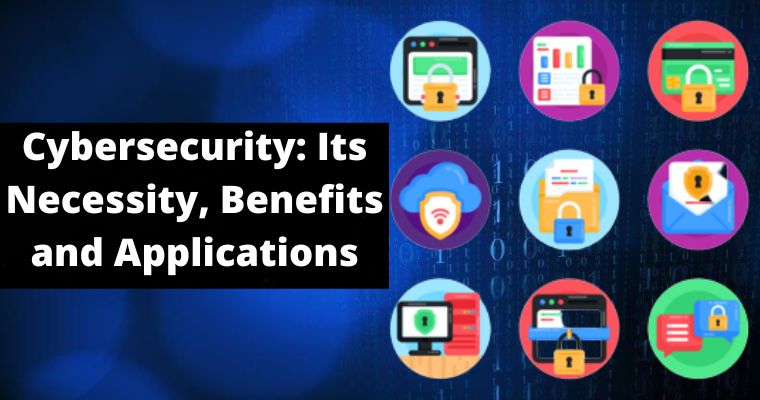 cybersecurity its necessity benefits and applications