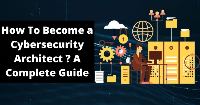 how to become a cybersecurity architect complete guide