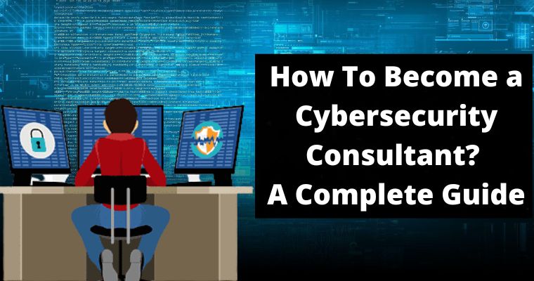 how to become a cybersecurity consultant a complete guide