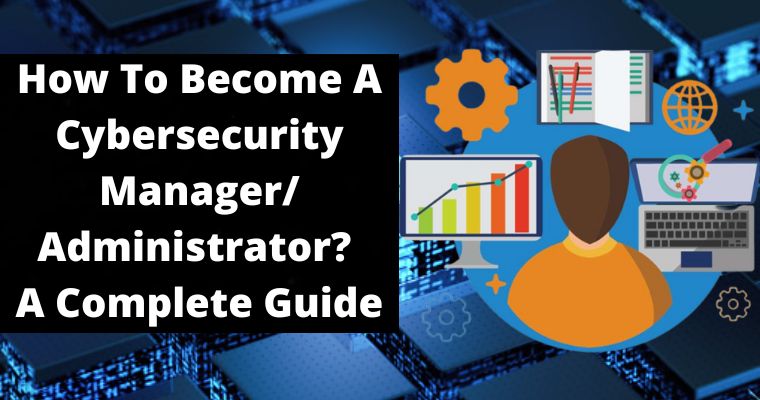 how to become a cybersecurity manager administrator a complete guide