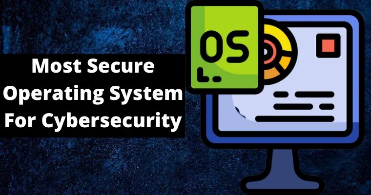 which is the best and most secure operating system for cybersecurity