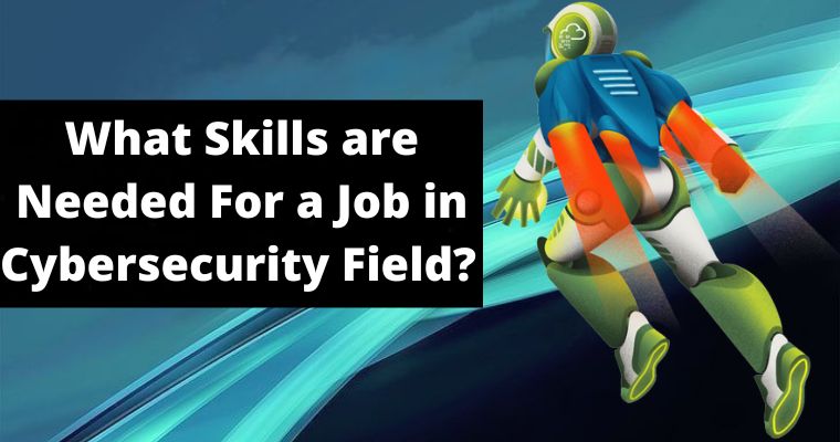 skills needed for a job in cybersecurity field