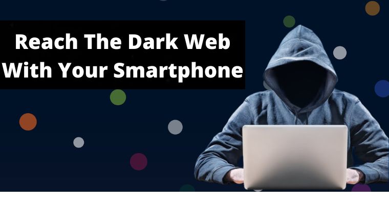 reach the dark web with your smartphone
