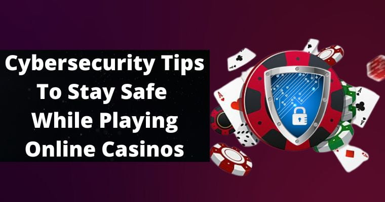 cybersecurity tips to stay safe while playing online casinos