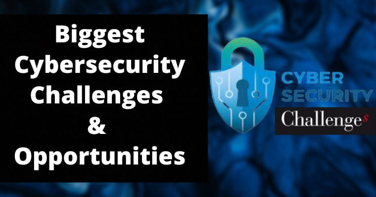 biggest cybersecurity challenges and opportunities
