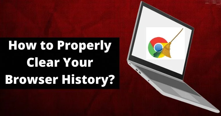 how to properly clear your browser history