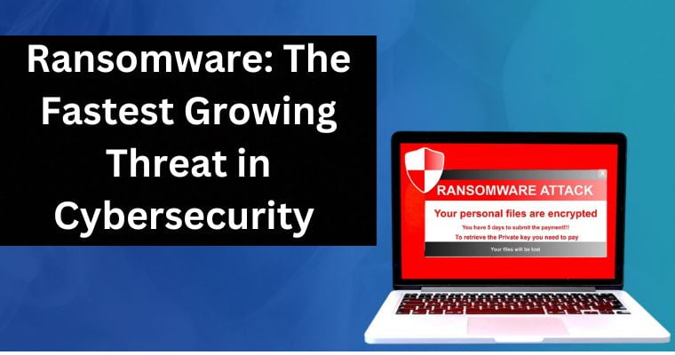 ransomware the fastest growing threat in cybersecurity