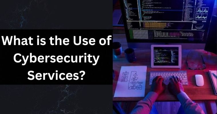 what is the use of cybersecurity services
