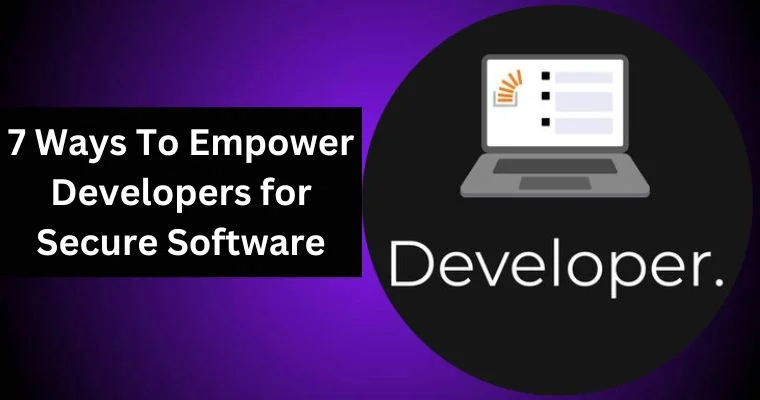 7 ways to empower developers for secure software