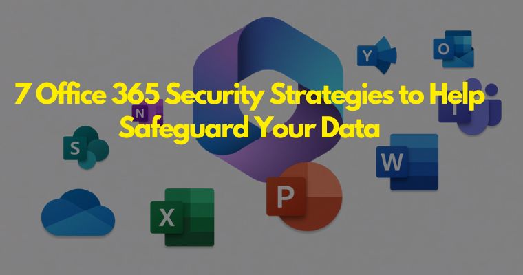 7 office 365 security strategies to help safeguard your data